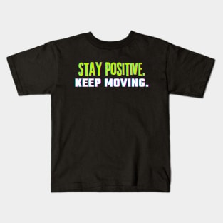 "Stay Positive. Keep Moving." Text Kids T-Shirt